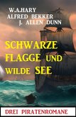 Schwarze Flagge und wilde See: Drei Piratenromane (eBook, ePUB)
