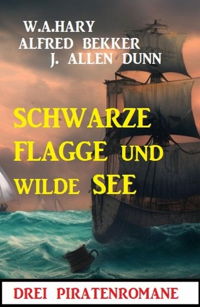 Schwarze Flagge und wilde See: Drei Piratenromane (eBook, ePUB) Schwarze Flagge und wilde See: Drei Piratenromane (eBook, ePUB)
