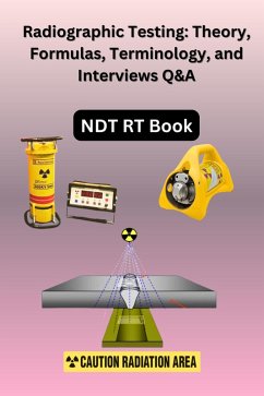 Cover Radiographic Testing: Theory, Formulas, Terminology, and Interviews Q&A (eBook, ePUB)