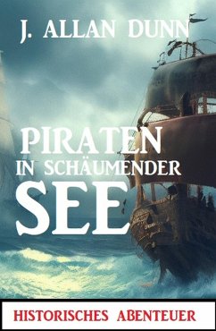 Piraten in schäumender See: Historisches Abenteuer (eBook, ePUB) - Dunn, J. Allan