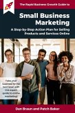 SMALL BUSINESS MARKETING: A Step-by-Step Action Plan for Selling Products and Services Online [a Rapid Business Growth Guide] (eBook, ePUB)