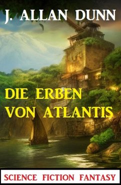 Die Erben von Atlantis: Science Fiction Fantasy (eBook, ePUB) Cover Die Erben von Atlantis: Science Fiction Fantasy (eBook, ePUB)