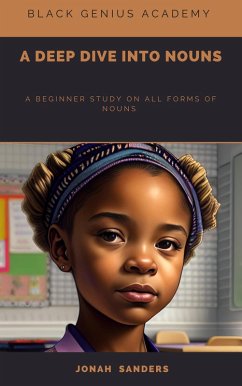 A Deep Dive Into Nouns : A Beginner Study To All Forms of Nouns (Black Genius Academy, #1) (eBook, ePUB) - Sanders, Jonah