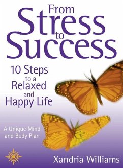 From Stress To Success: 10 Steps to a Relaxed and Happy Life: a unique mind and body plan - Williams, Xandria