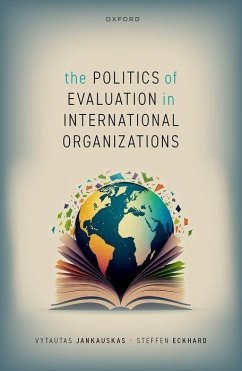 The Politics of Evaluation in International Organizations - Jankauskas, Vytautas; Eckhard, Steffen