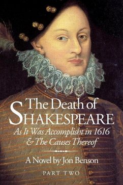 The Death of Shakespeare Part Two: As it was accomplisht in 1616 and the causes thereof - Benson, Jon