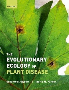 The Evolutionary Ecology of Plant Disease - Gilbert, Gregory (Professor, Presidential Chair for Integral Ecology; Parker, Ingrid (Professor, Professor of Ecology and Evolutionary Bio