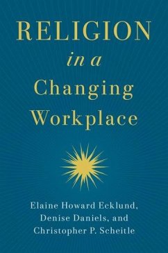 Religion in a Changing Workplace - Ecklund, Elaine Howard; Daniels, Denise; Scheitle, Christopher P