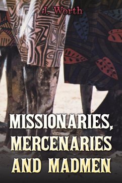 Missionaries, Mercenaries and Madmen - Worth, J