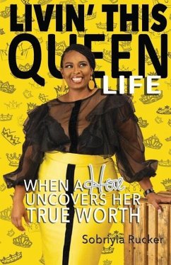 Livin' This Queen Life: When a Hoe Uncovers Her True Worth - Rucker, Sobriyia