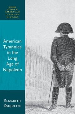 American Tyrannies in the Long Age of Napoleon - Duquette, Elizabeth (Former Graeff Professor of English, Gettysburg