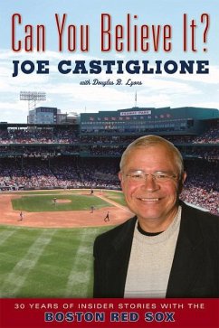 Can You Believe It?: 30 Years of Insider Stories with the Boston Red Sox - Castiglione, Joe; Lyons, Douglas B.
