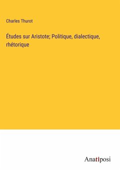 Études sur Aristote; Politique, dialectique, rhétorique - Thurot, Charles