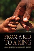 From A Kid To A King: Learning How To Transition From Immaturity To Maturity