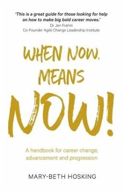 When Now, Means Now!: A handbook for career change, advancement, and progression - Hosking, Mary-Beth
