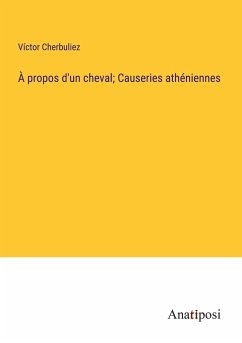 À propos d'un cheval; Causeries athéniennes - Cherbuliez, Víctor