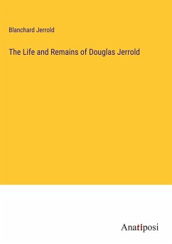 The Life and Remains of Douglas Jerrold - Jerrold, Blanchard