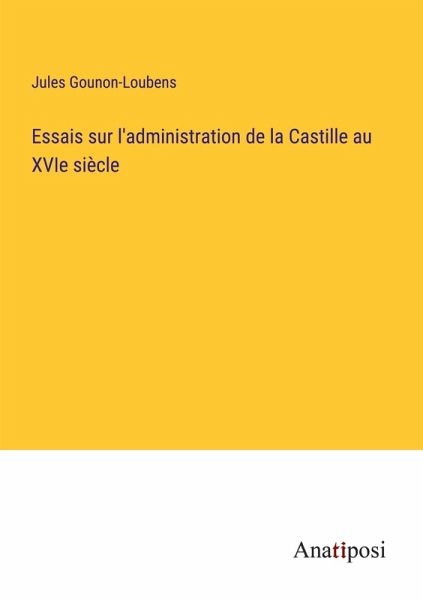 Essais sur l'administration de la Castille au XVIe siècle Essais sur l'administration de la Castille au XVIe siècle