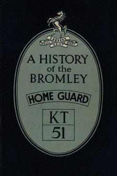 A History of the Bromley Home Guard - L. D. V.