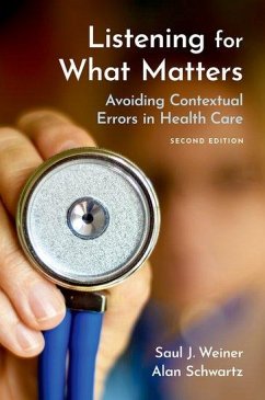 Listening for What Matters - Weiner, MD, Saul J. (Staff Physician, Deputy Director, and Professor; Schwartz, PhD, Alan (The Michael Reese Endowed Professor of Medical