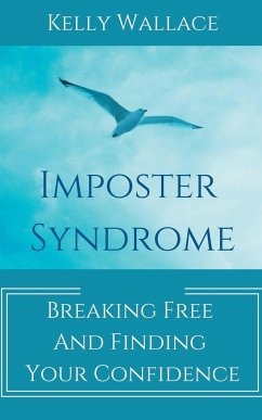 Imposter Syndrome - Breaking Free and Finding Your Confidence - Wallace, Kelly