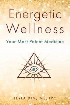 Energetic Wellness: Your Most Potent Medicine - Dim Lpc, Leyla