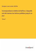 Correspondance inédite de Buffon; à laquelle ont été réunies les lettres publiées jusqu'à ce jour