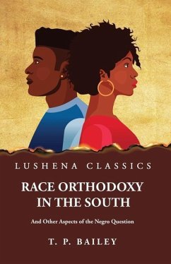 Race Orthodoxy in the South And Other Aspects of the Negro Question - Thomas Pearce Bailey