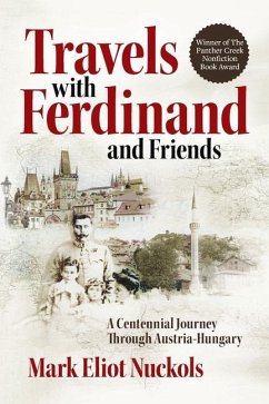 Travels With Ferdinand and Friends: A Centennial Journey Through Austria-Hungary - Nuckols, Mark Eliot