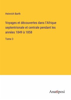 Voyages et découvertes dans l'Afrique septentrionale et centrale pendant les années 1849 à 1858 - Barth, Heinrich