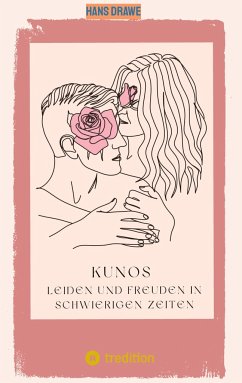 Kunos Leiden und Freuden in schwierigen Zeiten - Drawe, Hans