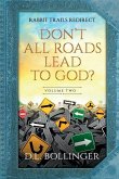 Rabbit Trails Redirect (Volume Two): Don't All Roads Lead to God?