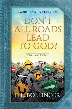 Rabbit Trails Redirect (Volume Two): Don't All Roads Lead to God? - Bollinger, D. L.