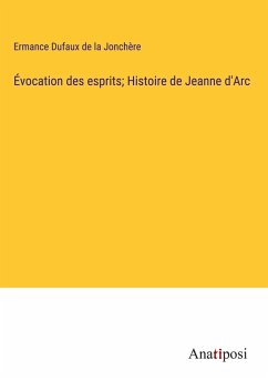 Évocation des esprits; Histoire de Jeanne d'Arc - Dufaux de la Jonchère, Ermance