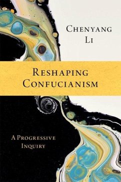Reshaping Confucianism - Li, Chenyang (Professor of Philosophy, Professor of Philosophy, Nany