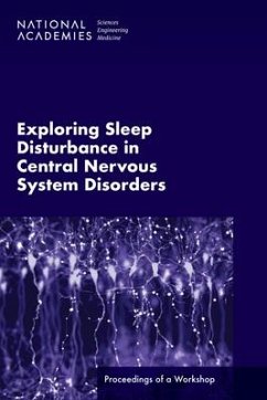 Exploring Sleep Disturbance in Central Nervous System Disorders - National Academies of Sciences Engineering and Medicine; Health And Medicine Division; Board On Health Sciences Policy; Forum on Neuroscience and Nervous System Disorders