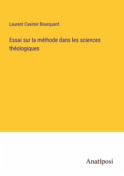 Essai sur la méthode dans les sciences théologiques - Bourquard, Laurent Casimir