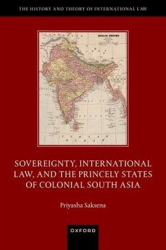 Sovereignty, International Law, and the Princely States of Colonial South Asia - Saksena, Priyasha