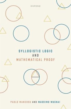 Syllogistic Logic and Mathematical Proof - Mancosu, Prof Paolo (University of California, Berkeley); Mugnai, Prof Massimo (Scuola Normale Superiore)