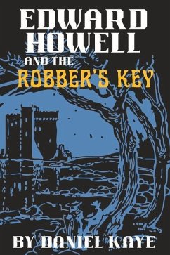 Edward Howell and the Robber's Key: Volume 1 - Kaye, Daniel