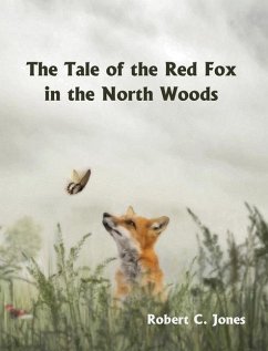 The Tale of the Red Fox in the North Woods - Jones, Robert C.