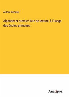 Alphabet et premier livre de lecture; à l'usage des écoles primaires - Auteur Inconnu