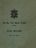 WAR HISTORY OF THE 7th Bn THE BLACK WATCH: Fife Territorial Battalion - August 1939 to May 1945