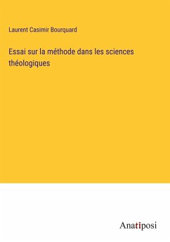 Essai sur la méthode dans les sciences théologiques - Bourquard, Laurent Casimir