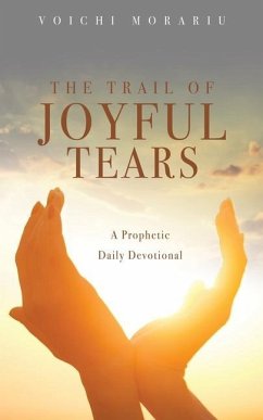 The Trail of Joyful Tears: A Prophetic Daily Devotional - Morariu, Voichi