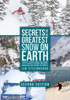 Secrets of the Greatest Snow on Earth, Second Edition: Weather, Climate Change, and Finding Deep Powder in Utah's Wasatch Mountains and Around the Wor - Steenburgh, Jim