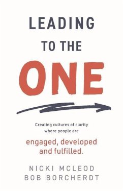 Leading to the One: Creating Cultures of Clarity Where People Are Engaged, Developed and Fulfilled - Borcherdt, Bob; McLeod, Nicki