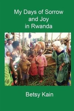 My Days of Sorrow and Joy in Rwanda - Kain, Betsy