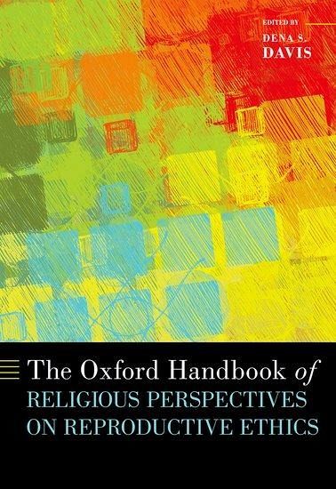 The Oxford Handbook of Religious Perspectives on Reproductive Ethics The Oxford Handbook of Religious Perspectives on Reproductive Ethics