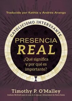 Presencia Real - O'Malley, Timothy P; McGrath Institute for Church Life